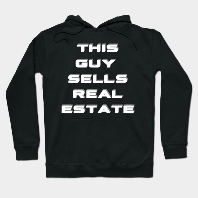 This Guy Sells Real Estate Hoodie by AdrianaHolmesArt